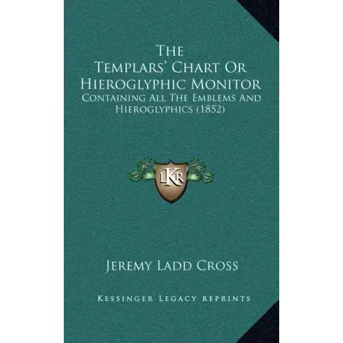 The Templars' Chart Or Hieroglyphic Monitor: Containing All The Emblems And Hieroglyphics (1852) - Hardcover
