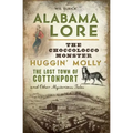 Alabama Lore: The Choccolocco Monster, Huggin' Molly, the Lost Town of Cottonport and Other Mysterious Tales - Paperback | Books | Wiccan Center