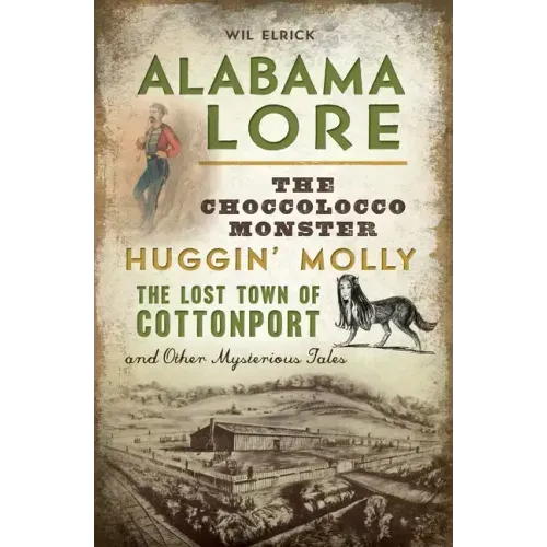 Alabama Lore: The Choccolocco Monster, Huggin' Molly, the Lost Town of Cottonport and Other Mysterious Tales - Paperback | Books | Wiccan Center