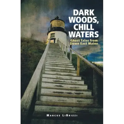 Dark Woods, Chill Waters: Ghost Tales from Down East Maine - Paperback | Books | Wiccan Center