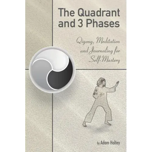 The Quadrant and 3 Phases: Qigong, Meditation and Journaling for Self-Mastery - Paperback