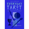 Everyday Tarot: Using the Cards to Make Better Life Decisions (Revised) - Paperback
