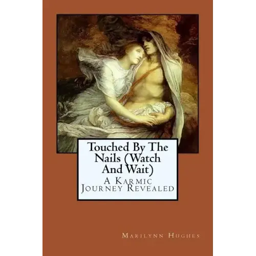 Touched By The Nails (Watch And Wait): A Karmic Journey Revealed - Paperback