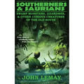 Southerners & Saurians: Swamp Monsters, Lizard Men, and Other Curious Creatures of the Old South - Paperback | Books | Wiccan Center
