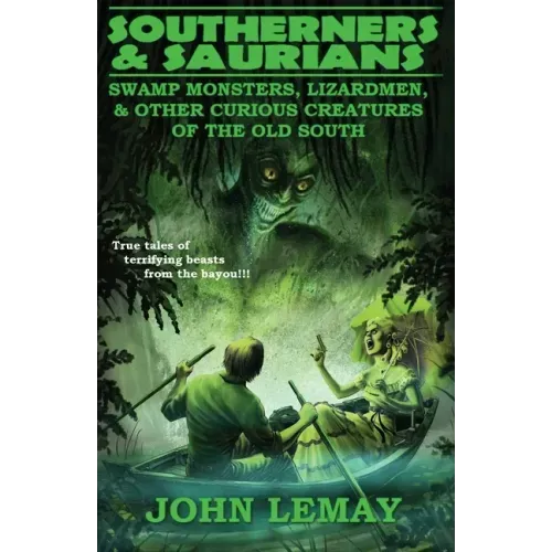 Southerners & Saurians: Swamp Monsters, Lizard Men, and Other Curious Creatures of the Old South - Paperback | Books | Wiccan Center
