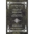 The Principles of Occult Healing - A Working Hypothesis Which Includes All Cures - Studies by a Group of Theosophical Students - Paperback