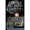 Haunted Big Bend, Florida - Hardcover | Books | Wiccan Center
