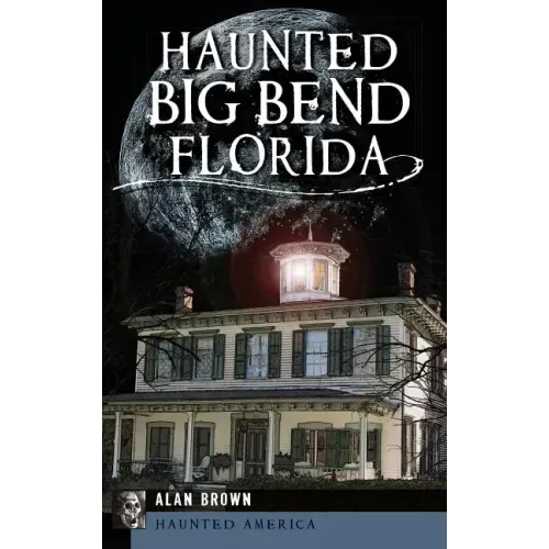 Haunted Big Bend, Florida - Hardcover | Books | Wiccan Center