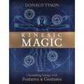 Kinesic Magic: Channeling Energy with Postures & Gestures - Paperback