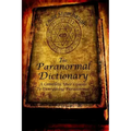 The Paranormal Dictionary: A Complete Users Guide to Everything Paranormal - Paperback