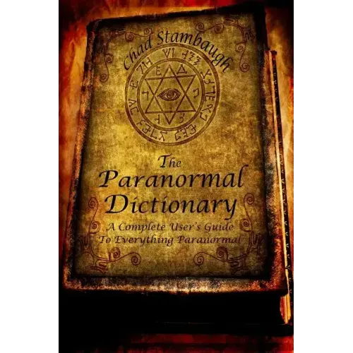 The Paranormal Dictionary: A Complete Users Guide to Everything Paranormal - Paperback