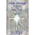 Holy Hostage: From Hussein's Prison to Healing Others
