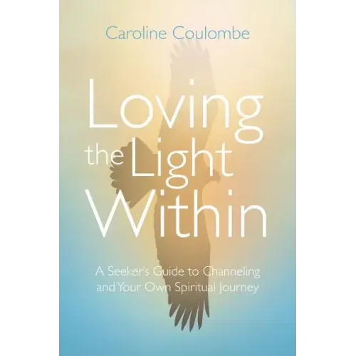 Loving the Light Within: A Seeker's Guide to Channeling and Your Own Spiritual Journey - Paperback | Books | Wiccan Center
