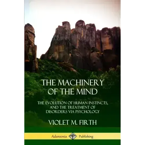 The Machinery of the Mind: The Evolution of Human Instincts, and the Treatment of Disorders via Psychology - Paperback | Books | Wiccan Center