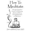 How to Meditate: The Use-Anywhere Guide to Eliminating Stress and Worry Through Relaxation and Meditation