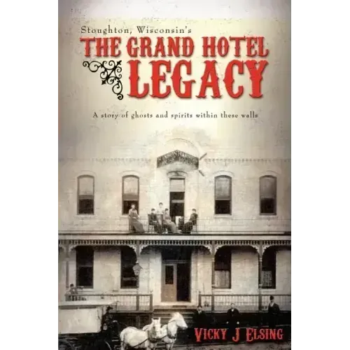 Stoughton, Wisconsin's THE GRAND HOTEL LEGACY: A story of ghosts and spirits within these walls - Paperback | Books | Wiccan Center