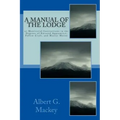 A Manual Of The Lodge: or Monitorial Instructions in the Degrees of Entered Apprentice, Fellow Craft, and Master Mason - Paperback | Books | Wiccan Center