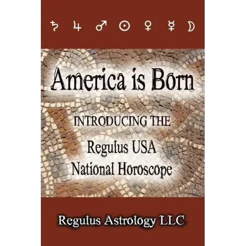 America is Born: Introducing the Regulus USA National Horoscope - Paperback