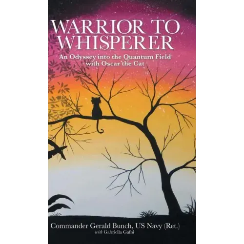 Warrior to Whisperer: An Odyssey into the Quantum Field with Oscar the Cat - Hardcover | Books | Wiccan Center