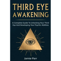 Third Eye Awakening: A Complete Guide to Awakening Your Third Eye and Developing Your Psychic Abilities - Paperback | Books | Wiccan Center