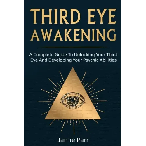 Third Eye Awakening: A Complete Guide to Awakening Your Third Eye and Developing Your Psychic Abilities - Paperback | Books | Wiccan Center