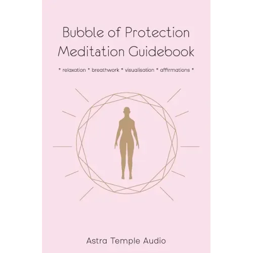 Bubble of Protection Meditation Guidebook: relaxation * breathwork * visualisation * affirmations - Paperback