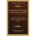 The Book Of The Knight Of The Tower, Landry: Which He Made For The Instruction Of His Daughters (1868) - Hardcover
