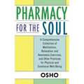 Pharmacy for the Soul: A Comprehensive Collection of Meditations, Relaxation and Awareness Exercises, and Other Practices for Physical and Emotional W - Paperback