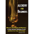 Alchemy For Beginners: Discover the Magic and Mystery of the Ancient Alchemy Craft and Use It to Your Advantage - Paperback | Books | Wiccan Center