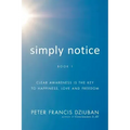 Simply Notice: Clear Awareness is the Key to Happiness, Love and Freedom - Paperback | Books | Wiccan Center