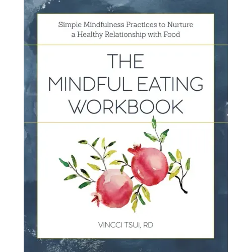 The Mindful Eating Workbook: Simple Mindfulness Practices to Nurture a Healthy Relationship with Food - Paperback