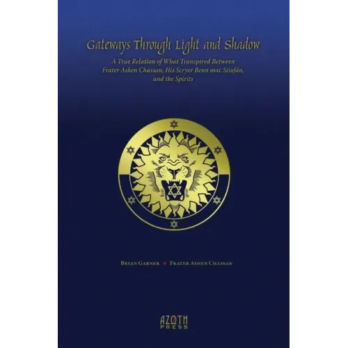 Gateways Through Light and Shadow: A True Relation of What Transpired Between Frater Ashen Chassan, His Scryer Benn mac Stiofán and the Spirits - Paperback | Books | Wiccan Center