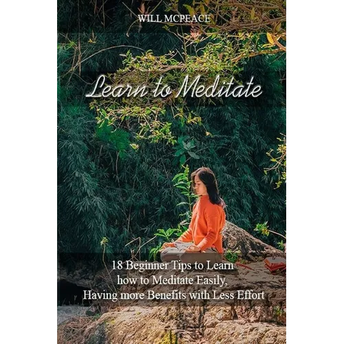 Learn to Meditate: 18 Beginner Tips to Learn how to Meditate Easily, Having more Benefits with Less Effort - Paperback | Books | Wiccan Center