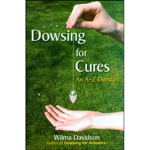 Dowsing for Cures: An A-Z Directory - Paperback | Books | Wiccan Center