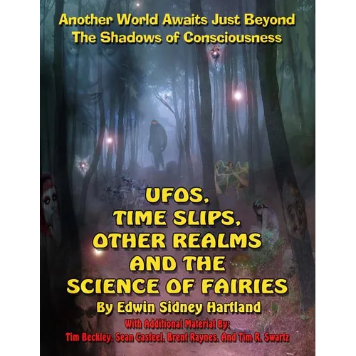 UFOs, Time Slips, Other Realms, And The Science Of Fairies: Another World Awaits Just Beyond The Shadows Of Consciousness - Paperback | Books | Wiccan Center