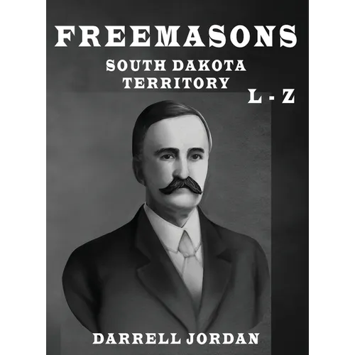 Freemasons South Dakota Territory L - Z - Hardcover | Books | Wiccan Center
