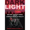 Dark Light Consciousness: Melanin, Serpent Power, and the Luminous Matrix of Reality