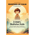 Whispers of Calm, A Child's Meditation Guide - Paperback