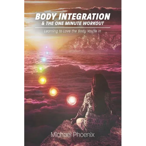 Body Integration & the One Minute Workout: Learning to Love the Body You're In - Paperback | Books | Wiccan Center
