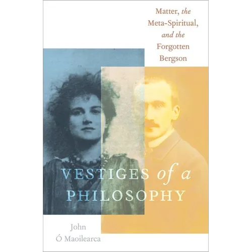 Vestiges of a Philosophy: Matter, the Meta-Spiritual, and the Forgotten Bergson - Hardcover | Books | Wiccan Center