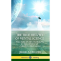The True History of Mental Science: A Lecture on Mental Healing in the Context of Christian Spiritualism (Hardcover) - Hardcover | Books | Wiccan Center
