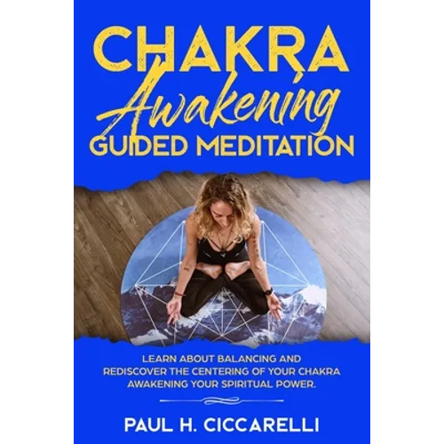 Chakra Awakening Guided Meditation: Learn About Balancing and Rediscover the Centering of your Chakra Awakening your Spiritual Power - Paperback | Books | Wiccan Center