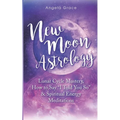 New Moon Astrology: Lunar Cycle Mastery, How to Say "I Told You So" & Spiritual Energy Meditations - Paperback | Books | Wiccan Center