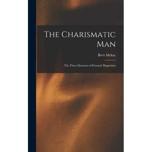 The Charismatic Man: The Three Elements of Personal Magnetism - Hardcover | Books | Wiccan Center