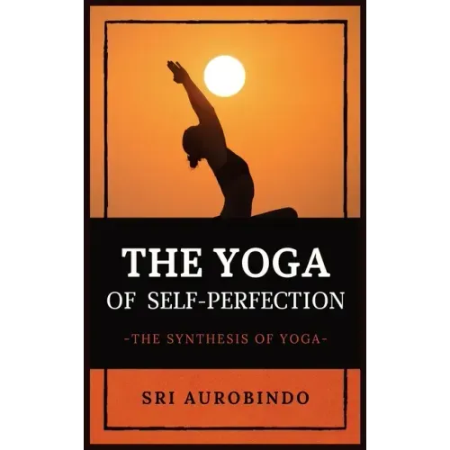 The Yoga of Self-Perfection: The Synthesis of Yoga
