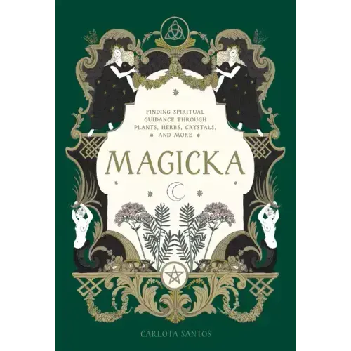 Magicka: Finding Spiritual Guidance Through Plants, Herbs, Crystals, and More - Hardcover
