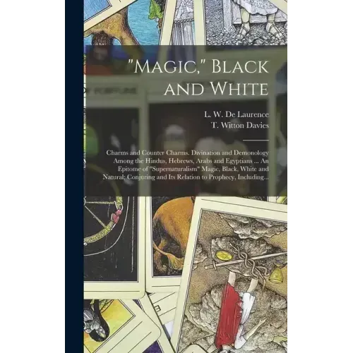 "Magic," Black and White; Charms and Counter Charms. Divination and Demonology Among the Hindus, Hebrews, Arabs and Egyptians ... An Epitome of "super - Hardcover | Books | Wiccan Center