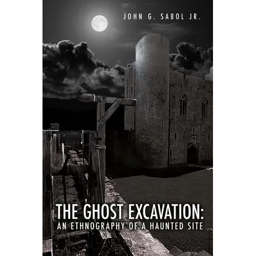The Ghost Excavation: An Ethnography of a Haunted Site - Paperback | Books | Wiccan Center