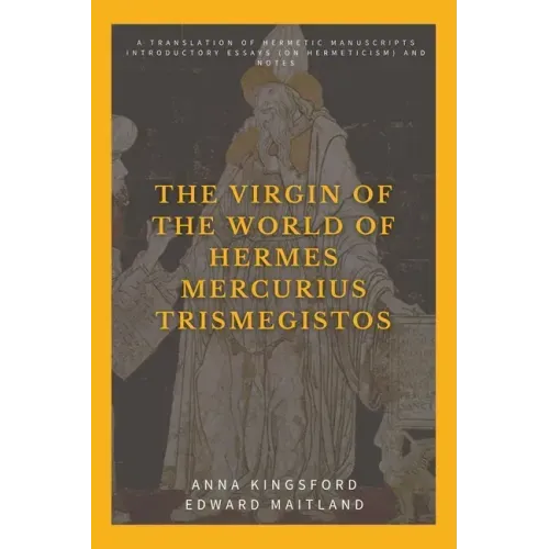The Virgin of the World of Hermes Mercurius Trismegistos: A translation of Hermetic manuscripts. Introductory essays (on Hermeticism) and notes - Paperback | Books | Wiccan Center