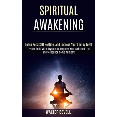 Spiritual Awakening: Learn Reiki Self Healing, and Improve Your Energy Level (Try the Reiki With Crystals to Improve Your Spiritual Life and to Reduce - Paperback | Books | Wiccan Center